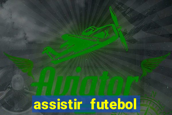 assistir futebol gratis sem travar