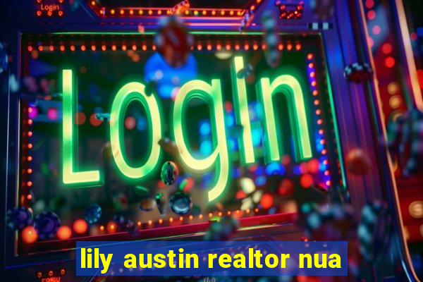 lily austin realtor nua