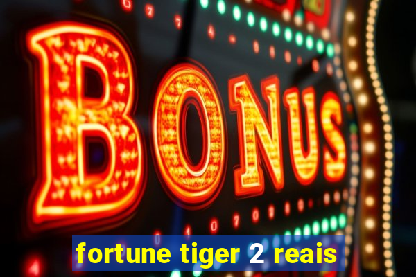 fortune tiger 2 reais