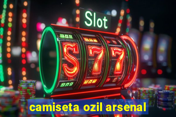 camiseta ozil arsenal