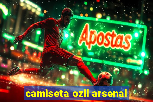 camiseta ozil arsenal