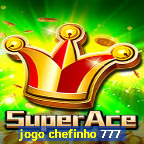 jogo chefinho 777