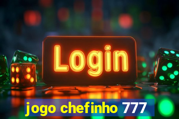 jogo chefinho 777