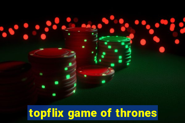 topflix game of thrones