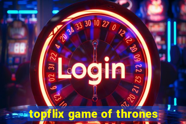 topflix game of thrones