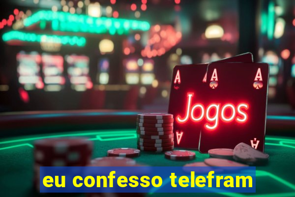 eu confesso telefram