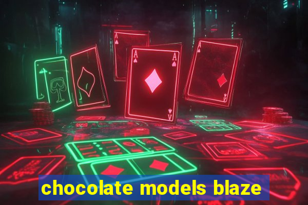 chocolate models blaze