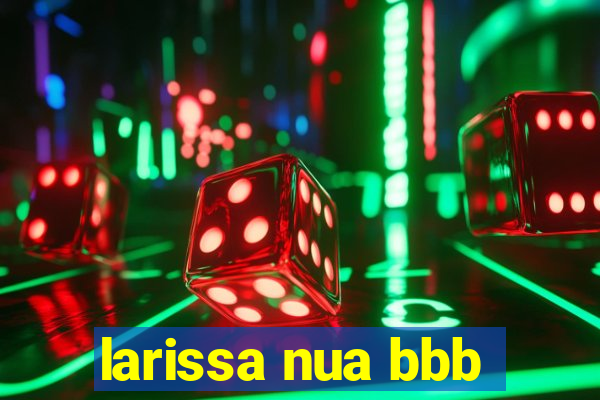 larissa nua bbb