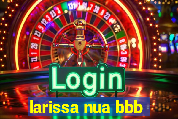 larissa nua bbb