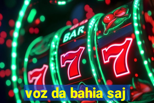 voz da bahia saj