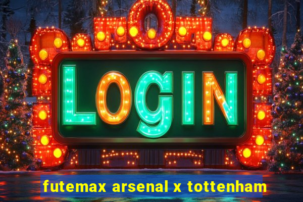 futemax arsenal x tottenham