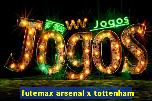 futemax arsenal x tottenham