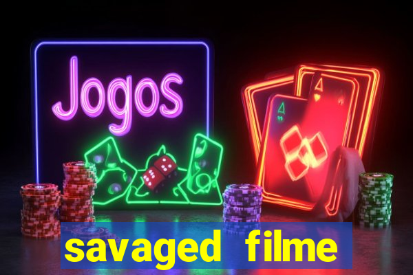 savaged filme completo dublado