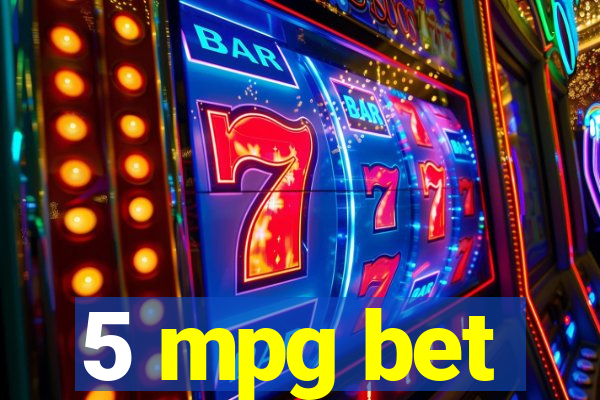 5 mpg bet