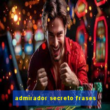 admirador secreto frases