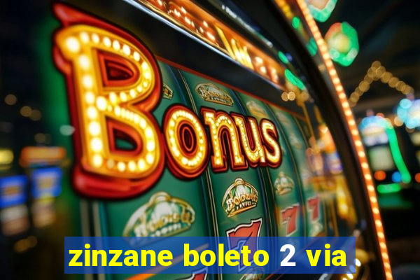 zinzane boleto 2 via