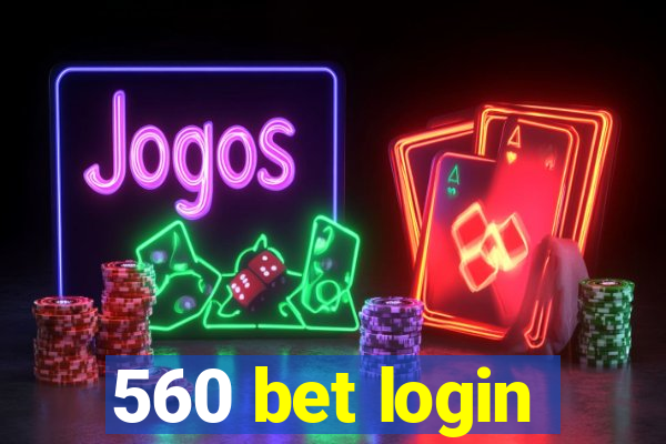 560 bet login