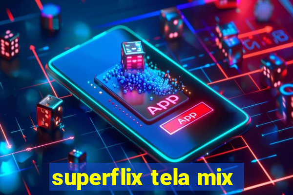 superflix tela mix