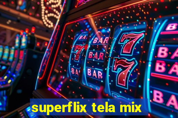 superflix tela mix