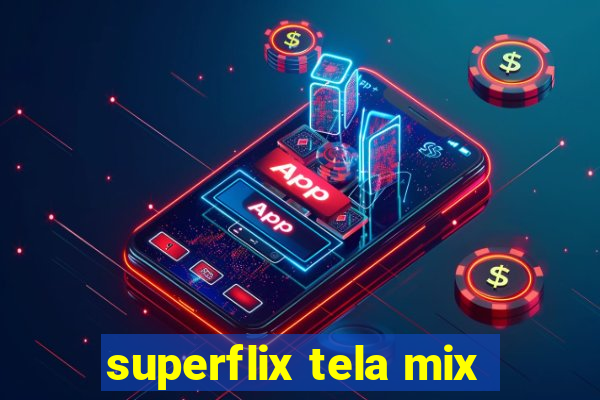 superflix tela mix