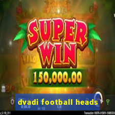 dvadi football heads