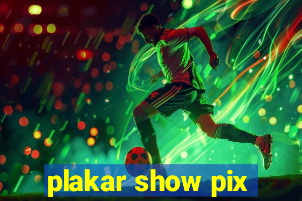 plakar show pix