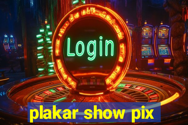 plakar show pix