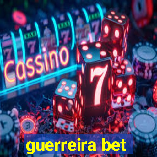 guerreira bet