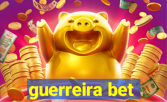 guerreira bet