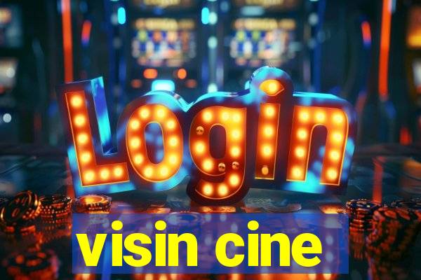 visin cine