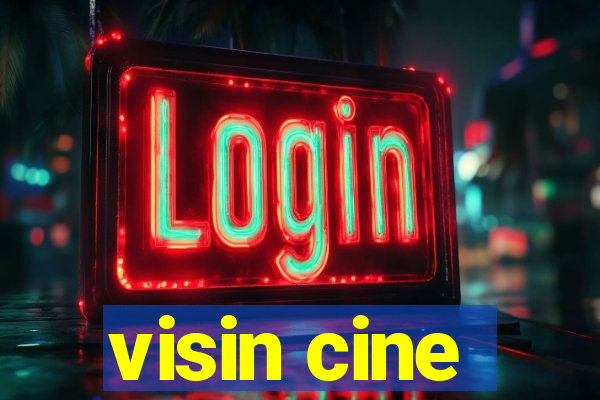 visin cine