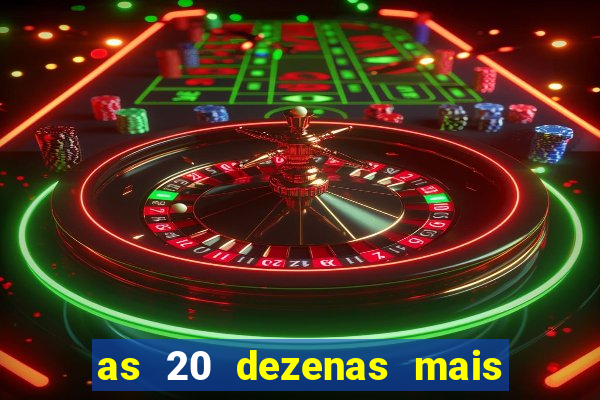 as 20 dezenas mais atrasadas da federal