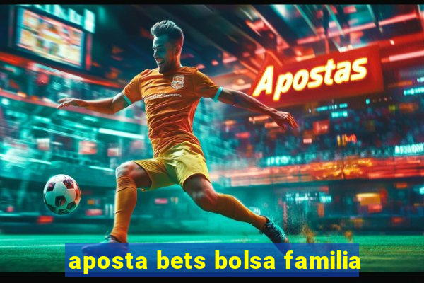 aposta bets bolsa familia