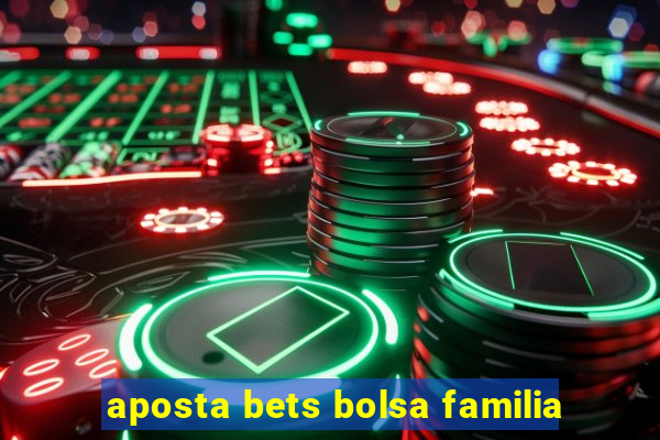 aposta bets bolsa familia