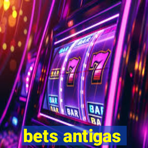 bets antigas