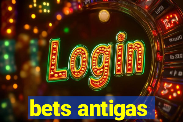 bets antigas