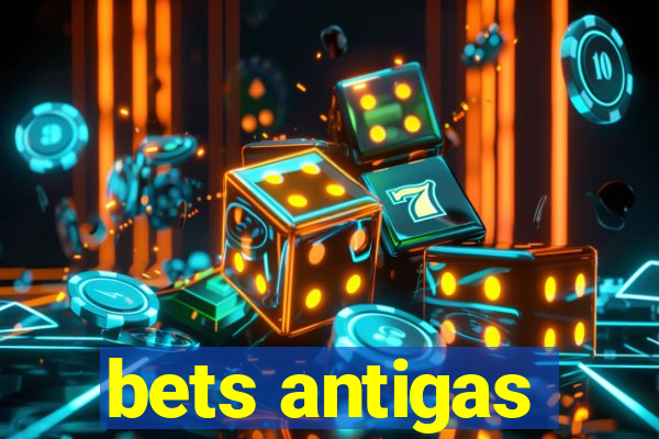 bets antigas