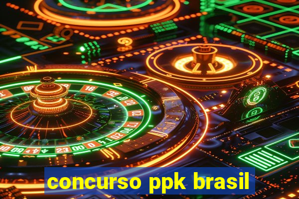 concurso ppk brasil