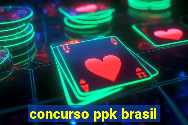 concurso ppk brasil