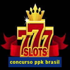 concurso ppk brasil