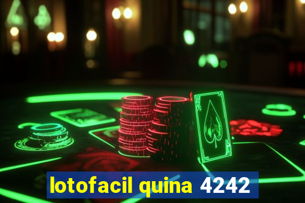 lotofacil quina 4242