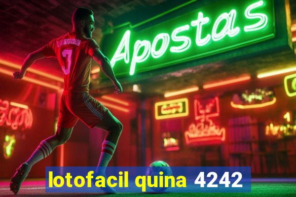 lotofacil quina 4242