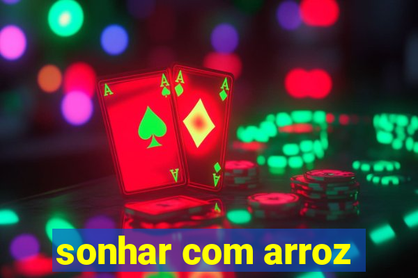 sonhar com arroz