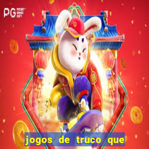 jogos de truco que ganha dinheiro