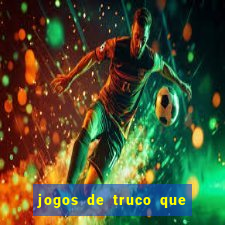 jogos de truco que ganha dinheiro