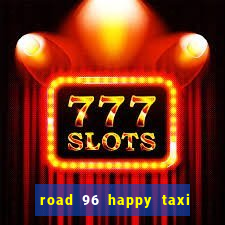 road 96 happy taxi security call password