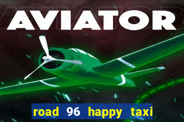 road 96 happy taxi security call password