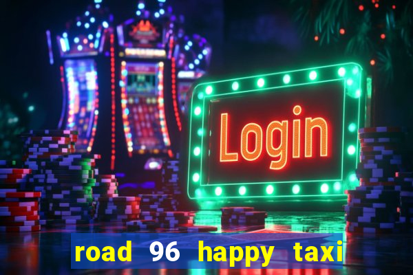 road 96 happy taxi security call password