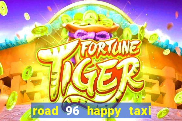 road 96 happy taxi security call password