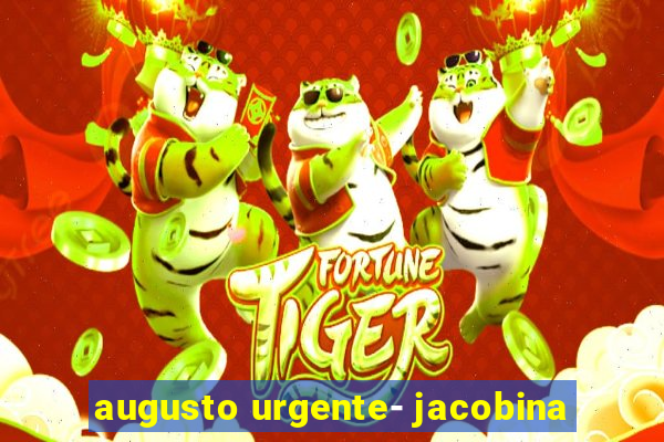 augusto urgente- jacobina